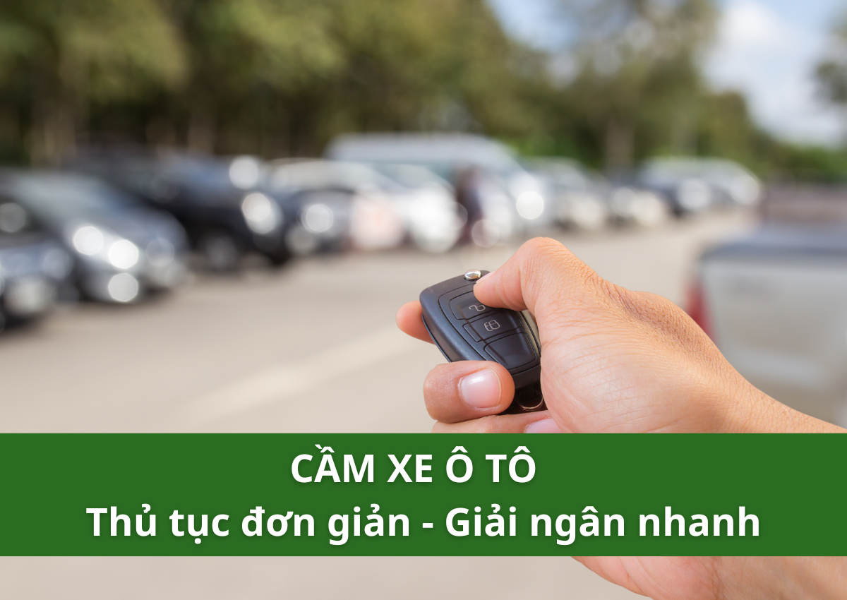 Cầm xe ô tô - Thủ tục đơn giản - Giải ngân nhanh