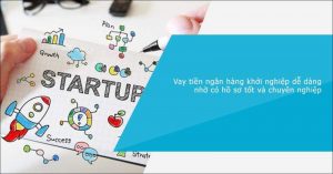 Vay vốn khởi nghiệp không thế chấp - Điều kiện và thủ tục để được vay vốn