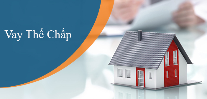 Điều kiện và Thủ tục để vay thế chấp tại các ngân hàng 