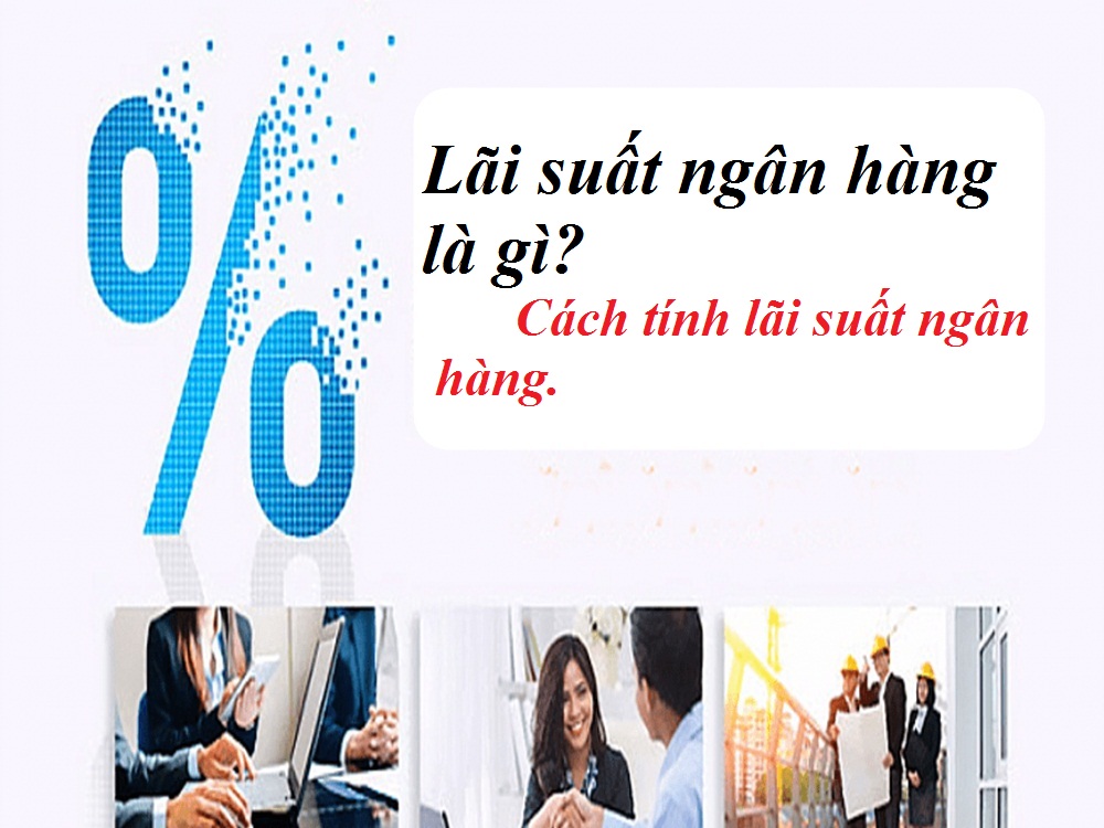 Cách tính lãi suất vay ngân hàng chính xác nhất