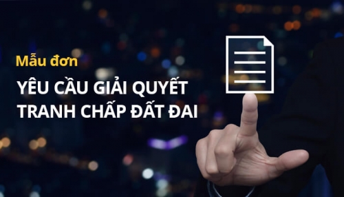 Tìm hiểu về mẫu đơn khiếu nại tranh chấp đất đai