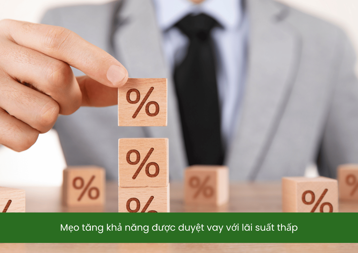 Mẹo tăng khả năng được duyệt vay với lãi suất thấp