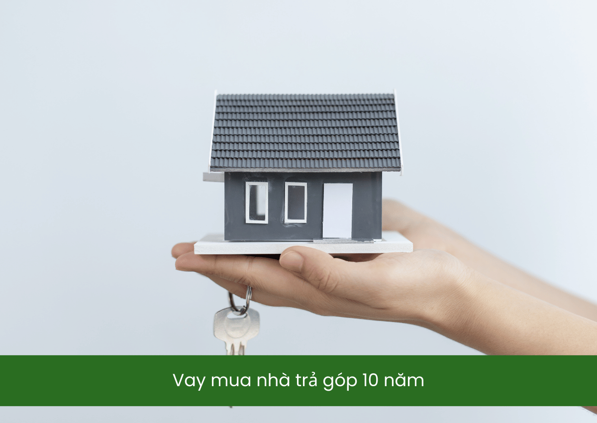 Vay mua nhà trả góp 10 năm