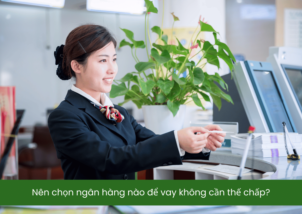 Cách vay tiền ngân hàng không cần thế chấp có được duyệt nhanh không? 3 Nên chọn ngân hàng nào để vay không cần thế chấp