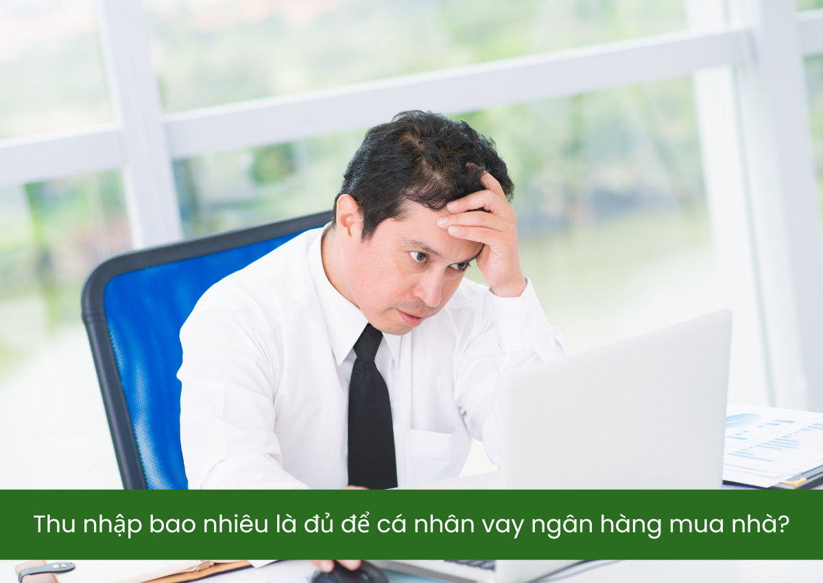 Thu nhập bao nhiêu là đủ để cá nhân vay ngân hàng mua nhà