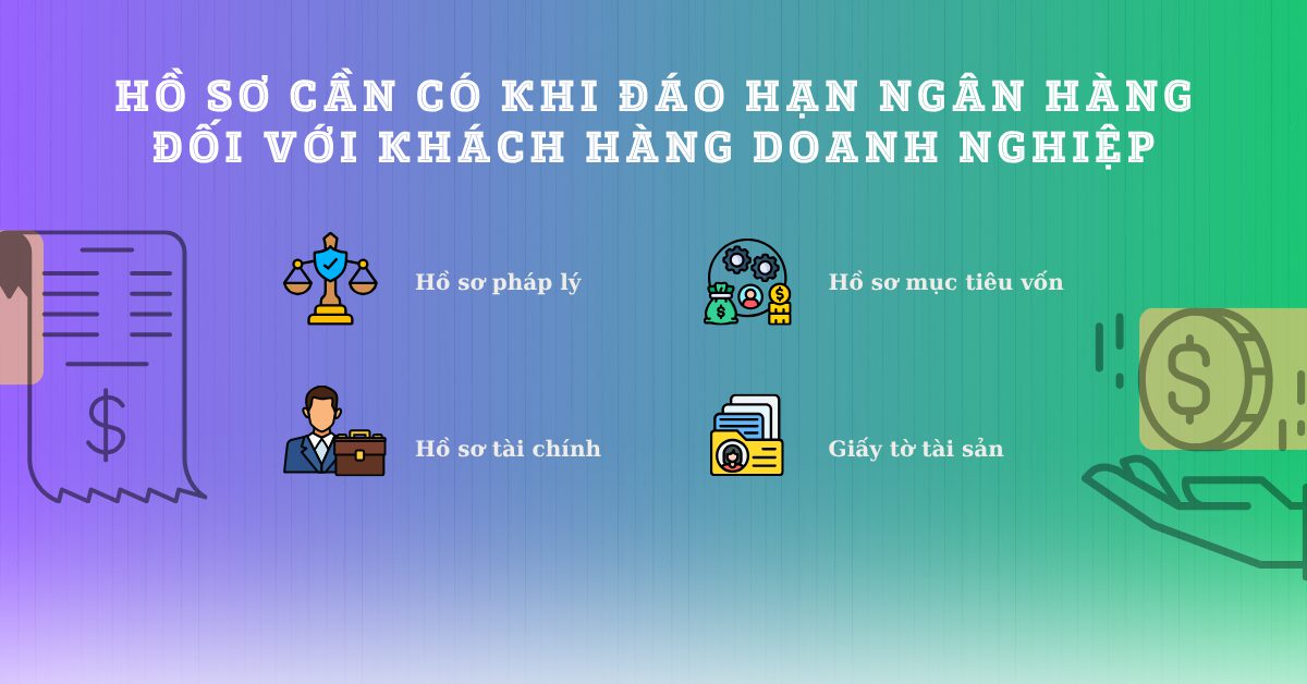 Hồ sơ cần có khi đáo hạn ngân hàng đối với khách hàng doanh nghiệp